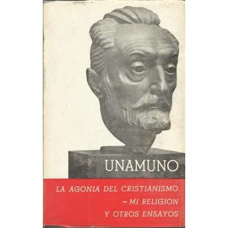 La agonía del cristianismo. Mi religión y otros ensayos