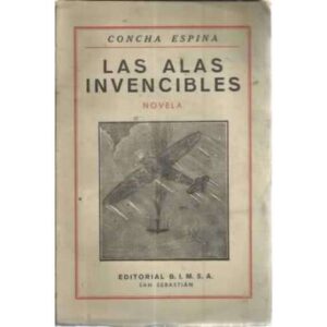 LA ALAS INVENCIBLES. Novela de amores, de aviación y de libertad