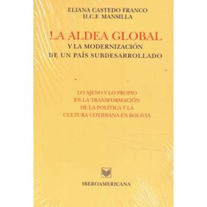 La aldea global y la modernización de un país subdesarrollado. Lo ajeno y lo propio en la transformación de la política y la cul