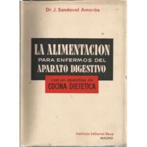 LA ALIMENTACIÓN PARA ENFERMOS DEL APARATO DIGESTIVO. Con un apéndice de Cocina dietética. Guía para médicos y enfermos