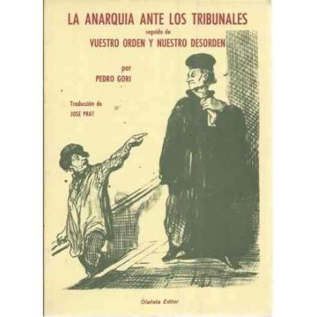 LA ANARQUÍA ANTE LOS TRIBUNALES SEGUIDO DE VUESTRO ORDEN Y NUESTRO DESORDEN