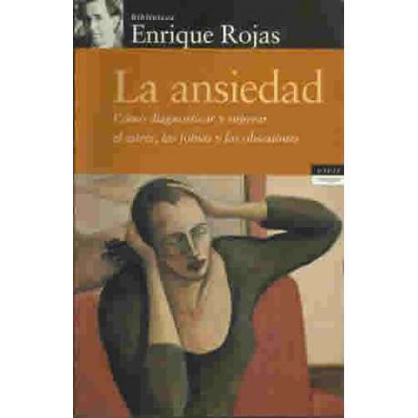 La ansiedad. Como diagnosticar y superar el estrés, las fobias y las obsesiones
