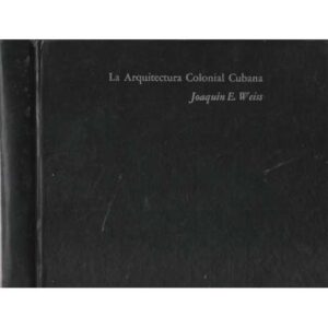 La arquitectura colonial cubana (II Tomos)