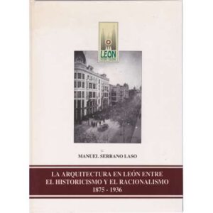 La arquitectura en León entre el historicismo y el racionalismo 1875-1936