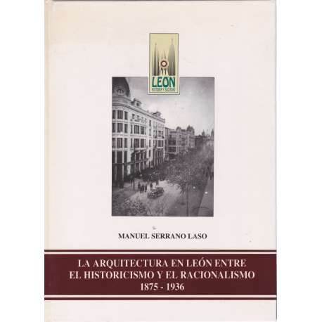 La arquitectura en León entre el historicismo y el racionalismo 1875-1936