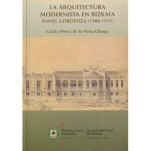 La arquitectura modernista en Bizkaia. Ismael Gorostiza 1908-1915