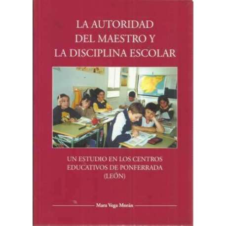 La autoridad del maestro y la disciplina escolar. Un estudio en los centros educativos de Ponferrada (León)