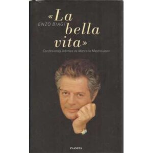 La bella vita. Confesiones íntimas de Marcello Mastroianni