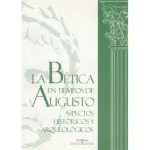 La Bética en tiempos de Augusto. Aspectos históricos y arqueológicos
