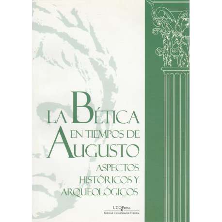 La Bética en tiempos de Augusto. Aspectos históricos y arqueológicos