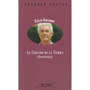 La canción de la Tierra (Antología). Félix Grande