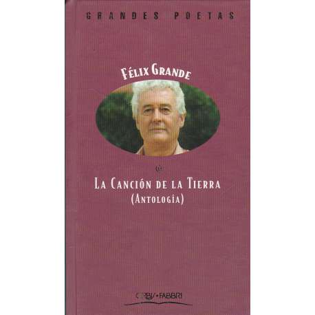 La canción de la Tierra (Antología). Félix Grande