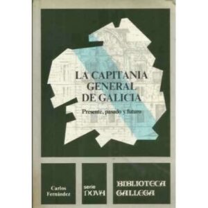 La capitania general de galicia. Presente, pasado y futuro