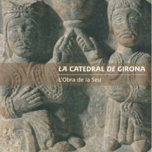 La Catedral de Girona. L'Obra de la Seu