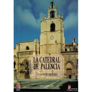 La Catedral de Palencia. Un lecho de catedrales