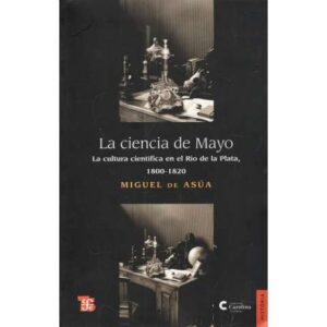 La ciencia de Mayo. La cultura científica del Río de la Plata. 1800-1820
