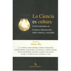 La ciencia es cultura. Conversaciones en la nueva intersección entre ciencia y sociedad