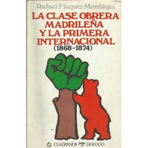 LA CLASE OBRERA MADRILEÑA Y LA PRIMERA INTERNACIONAL (1868-1874)