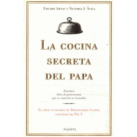 La cocina secreta del Papa. El arte culinario de Bartolomeo Scappi, cocinero de Pío V