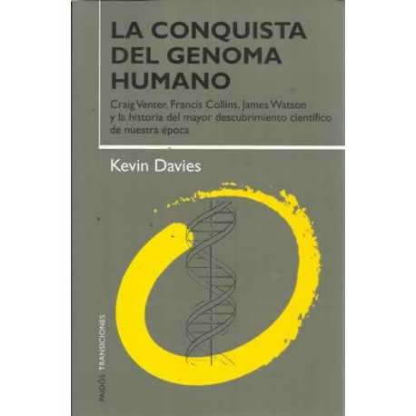 LA CONQUISTA DEL GENOMA HUMANO. Craig Venter, Francis Collins, James Watson y la historia del mayor descubrimiento científico de