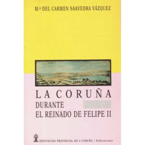 La Coruña durante el reinado de Felipe II