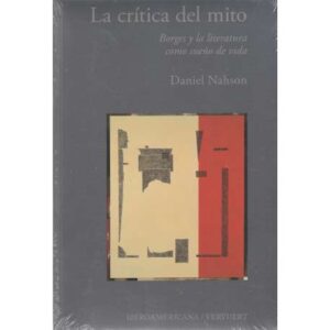 La crítica del mito. Borges y la literatura como sueño de vida