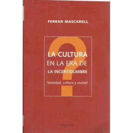 LA CULTURA EN LA ERA DE LA INCERTIDUMBRE. Sociedad, cultura y ciudad