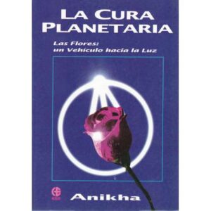 La cura planetaria. Las flores: un vehículo hacia la luz