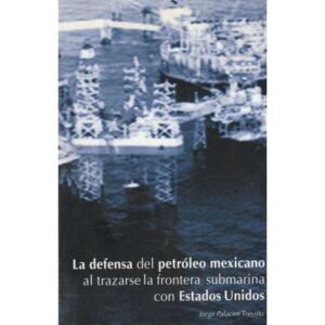 La defensa del petróleo mexicano al trazarse la frontera submarina con EE.UU