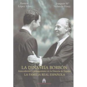 La Dinastía Borbón. Antecedentes y protagonismo en la Historia de España