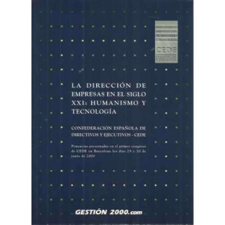 La dirección de empresas en el siglo XXI: humanismo y tecnología. Ponencias presentadas en el primer congreso de CEDE en Barceló