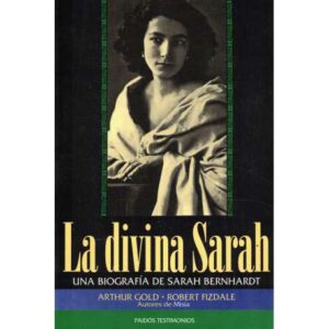 La divina Sarah. Una biografía de Sarah Bernhardt