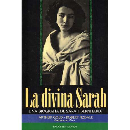 La divina Sarah. Una biografía de Sarah Bernhardt