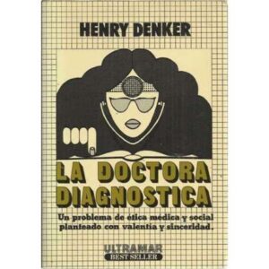 La doctora diagnostica. Un problema de ética médica y social planteado con valentía y sinceridad