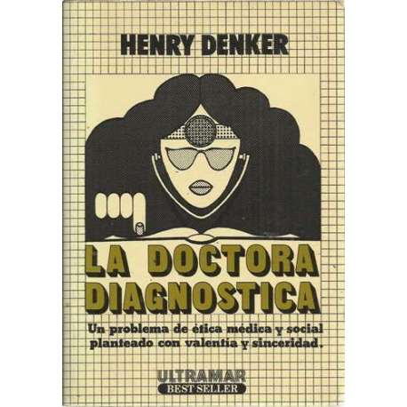La doctora diagnostica. Un problema de ética médica y social planteado con valentía y sinceridad