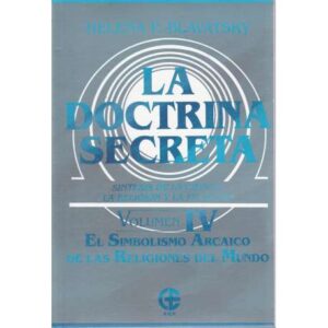 La doctrina secreta volumen IV (El simbolismo arcaico de las religiones del mundo)