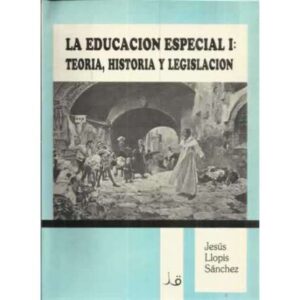 La educación especial. Tomo I: teoría, historia y legislación