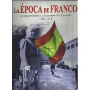 La época de Franco. El desarrollismo a la muerte del Caudillo 1956-1975