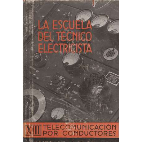 La escuela del técnico electricista, XIII: Telecomunicación por conductores. Instalaciones de señales, telegrafía y telefonía co