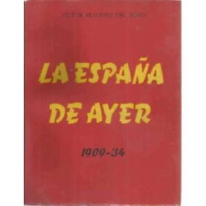 LA ESPAÑA DE AYER. 1909-1934