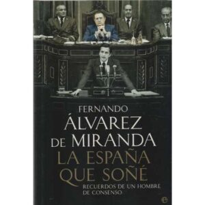 La España que soñé. Recuerdos de un hombe de consenso