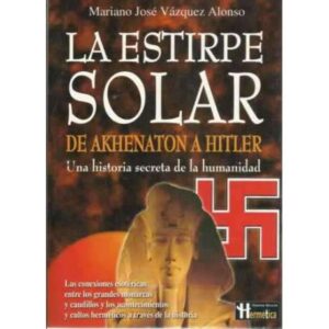 La estirpe solar. De Akhenaton a Hitler
