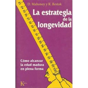 La estrategia de la longevidad. Cómo alcanzar la edad madura en plena forma