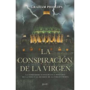 La conspiración de la Virgen. La verdadera y enigmática hisotria de la vida ...