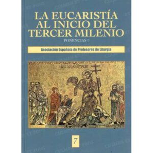 La Eucaristía al inicio del Tercer Milenio. Tomo I.- Ponencias