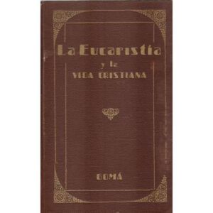 La Eucaristía y la vida cristiana