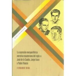 La expresión metaperiférica: narrativa ecuatoriana del siglo XX José de la Cuadra, Jorge Icaza y Pablo Palacio