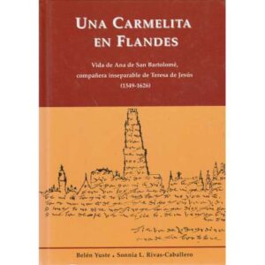 Una Carmelita en Flandes. Vida de Ana de San Bartolomé,...