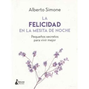 La felicidad en la mesita de noche. Pequeños secretos para vivir mejor