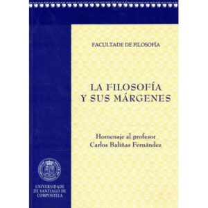 La Filosofía y sus márgenes. Homenaje al profesor Carlos Baliñas Fernández